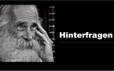 Warum „Hinterfragen“ hilfreich ist?